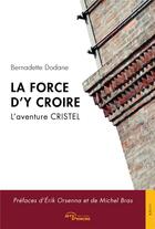 Couverture du livre « La force d'y croire : l'aventure Cristel » de Bernadette Dodane aux éditions Jets D'encre