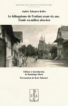 Couverture du livre « Le bilinguisme de l'enfant avant six ans : étude en milieu alsacien » de Andree Tabouret-Keller aux éditions Lambert-lucas