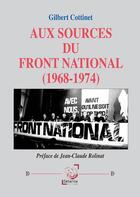 Couverture du livre « Aux sources du Front national (1968-1974) » de Gilbert Cottinet aux éditions Deterna