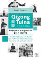Couverture du livre « Qigong tuina ; pratiques d'autoguérison par le qigong » de Amael Ferrando aux éditions Chariot D'or