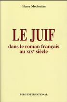 Couverture du livre « Le juif dans le roman francais au xixe siecle » de Henry Mechoulan aux éditions Berg International