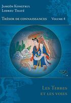 Couverture du livre « Trésor de Connaissances Vol 4 : Les Terres et les voies » de Jamgon Kongtrul Lodreu Thaye aux éditions Padmakara