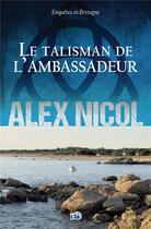 Couverture du livre « Le talisman de l'ambassadeur » de Alex Nicol aux éditions Editions Du 38