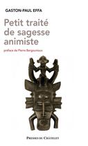 Couverture du livre « Petit traité de sagesse animiste » de Gaston-Paul Effa aux éditions Presses Du Chatelet