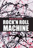 Couverture du livre « Rock'n Roll Machine » de Michael Gay-Duchosal aux éditions Publishroom Factory