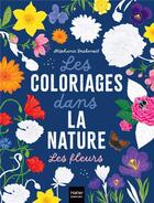 Couverture du livre « Les coloriages dans la nature : les fleurs » de Stephanie Desbenoit aux éditions Hatier