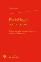 Couverture du livre « Finché legge non vi separi ; il divorzio nella narrativa d'autrice tra Otto e Novecento » de Valeria Iaconis aux éditions Classiques Garnier