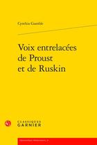 Couverture du livre « Voix entrelacées de Proust et de Ruskin » de Cynthia Gamble aux éditions Classiques Garnier