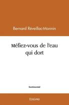 Couverture du livre « Mefiez vous de l'eau qui dort » de Monnin B. aux éditions Edilivre