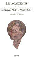 Couverture du livre « Les académies dans l'Europe humaniste : idéaux et pratiques ; actes Paris » de  aux éditions Droz
