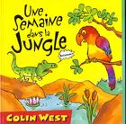 Couverture du livre « Une Semaine Dans La Jungle » de Colin West aux éditions Grund