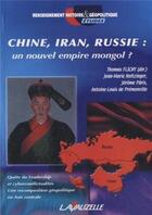 Couverture du livre « Chine, Iran, Russie : Un nouvel empire mongol ? » de Flichy De La Neuvill aux éditions Lavauzelle