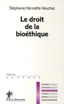 Couverture du livre « Le droit de la bioéthique » de Stéphanie Hennette-Vauchez aux éditions La Decouverte