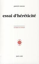 Couverture du livre « Essai d'héréticité » de Patrick Wateau aux éditions Corti