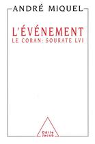 Couverture du livre « L'Événement : Le Coran : sourate LVI » de Andre Miquel aux éditions Odile Jacob