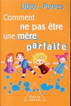 Couverture du livre « Comment ne pas être une mère parfaite » de Libby Purves aux éditions Odile Jacob