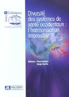 Couverture du livre « Diversite des systemes de sante occidentaux : l'harmonisation impossible ? » de Barbier aux éditions John Libbey