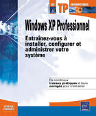 Couverture du livre « Windows xp professionnel ; entrainez-vous a installer, configurer et administrer votre systeme » de Anne Guillon aux éditions Eni