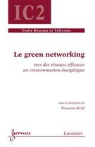 Couverture du livre « Le green networking : Vers des réseaux efficaces en consommation énergétique » de Francine Krief aux éditions Hermes Science Publications