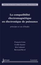 Couverture du livre « La compatibilité électromagnétique en électronique de puissance » de Francois Costa et Cyrille Gautier et Eric Laboure et Bertrand Revol aux éditions Hermes Science Publications