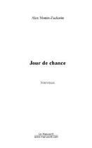 Couverture du livre « Jour de chance » de Alex Monin-Zackarin aux éditions Editions Le Manuscrit