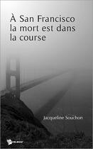 Couverture du livre « À San Francisco la mort est dans la course » de Jacqueline Souchon aux éditions Publibook