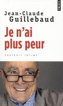 Couverture du livre « Je n'ai plus peur » de Jean-Claude Guillebaud aux éditions Points