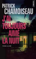 Couverture du livre « J'ai toujours aimé la nuit » de Patrick Chamoiseau aux éditions Points