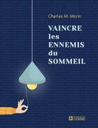 Couverture du livre « Vaincre les ennemis du sommeil » de Charles M. Morin aux éditions Editions De L'homme