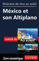 Couverture du livre « Itinéraire de rêve au soleil - México et son Altiplano » de  aux éditions Ulysse