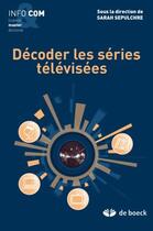 Couverture du livre « Décoder les séries téléviséees » de Sarah Sepulchre aux éditions De Boeck Superieur