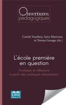 Couverture du livre « L'école première en question. : Analyses et réflexions à partir des pratiques d'évaluation » de Gery Marcoux et Carole Veuthey et Teresa Grange aux éditions Eme Editions