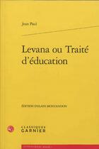 Couverture du livre « Levana ou traité d'éducation » de Jean Paul aux éditions Classiques Garnier