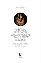 Couverture du livre « Au berceau de la nation roumaine moderne : dans le miroir hongrois ; essais pour servir à l'histoire des rapports hungaro-roumains aux XIXe et XXe siècles » de Bela Borsi-Kalman aux éditions Archives Contemporaines