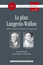 Couverture du livre « Le plan langevin-wallon - histoire et actualite d'une reforme de l'enseignement » de Laurent Gutierrez aux éditions Pu De Nancy