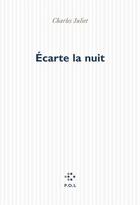 Couverture du livre « Écarte la nuit » de Charles Juliet aux éditions P.o.l