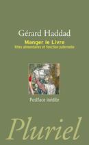Couverture du livre « Manger le livre - rites alilmentaires et fonction paternelle » de Gerard Haddad aux éditions Pluriel