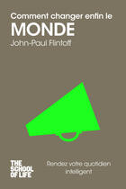 Couverture du livre « Comment changer enfin le monde ; the school of life » de John Paul Flintoff aux éditions 12-21