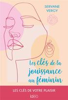 Couverture du livre « Les clés de la jouissance au féminin » de Servane Vergy aux éditions Ideo