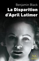 Couverture du livre « La disparition d'April Latimer » de Benjamin Black aux éditions Nil Editions