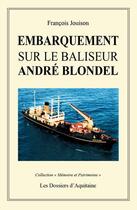 Couverture du livre « Embarquement sur le le baliseur André Blondel » de Francois Jouison aux éditions Dossiers D'aquitaine