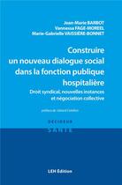 Couverture du livre « Construire un nouveau dialogue social dans la fonction publique hospitalière : Droit syndical, nouvelles instances et négociation collective » de Barbot/Fage-Moreel aux éditions Les Etudes Hospitalieres