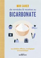 Couverture du livre « Mon cahier de remèdes et recettes au bicarbonate : la solution efficace, écologique et économique » de Collectif aux éditions Mosaique Sante