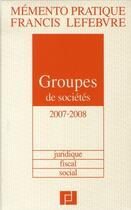 Couverture du livre « Groupes de sociétés (édition 2007-2008) » de  aux éditions Lefebvre
