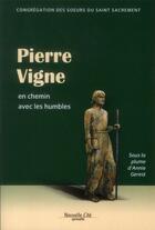 Couverture du livre « Pierre Vigne ; avec les humbles dans le pèlerinage de la vie » de Annie Gerest aux éditions Nouvelle Cite