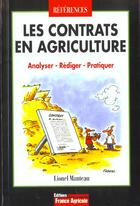 Couverture du livre « Les contrats en agriculture ; analyser, rédiger, pratiquer » de Lionel Manteau aux éditions France Agricole