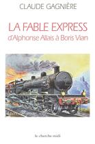 Couverture du livre « La fable express d'Alphonse Allais à Boris Vian » de Claude Gagnière aux éditions Cherche Midi
