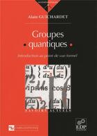 Couverture du livre « Groupes quantiques » de Alain Guichardet aux éditions Edp Sciences