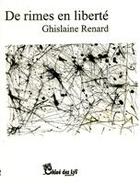 Couverture du livre « De rimes en liberté » de Ghislaine Renard aux éditions Chloe Des Lys