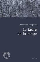 Couverture du livre « Le livre de la neige » de Francois Jacqmin aux éditions Espace Nord